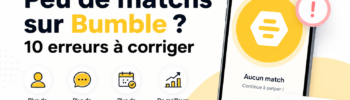 Peu de matchs sur Bumble ? 10 erreurs à corriger pour optimiser son profil, ses photos et obtenir plus de matchs.